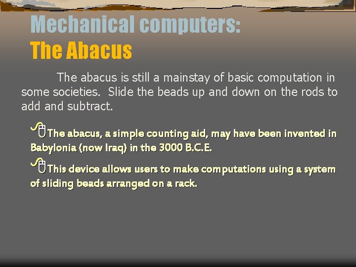 Mechanical computers: The Abacus The abacus is still a mainstay of basic computation in