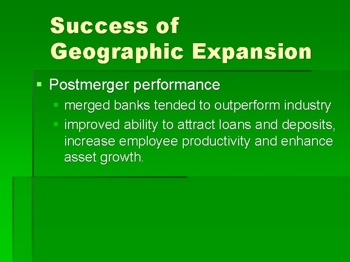 Success of Geographic Expansion § Postmerger performance § merged banks tended to outperform industry