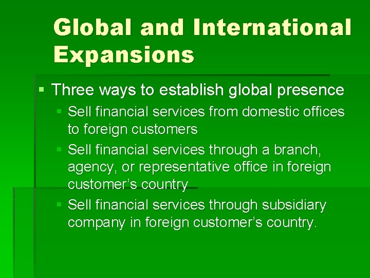 Global and International Expansions § Three ways to establish global presence § Sell financial