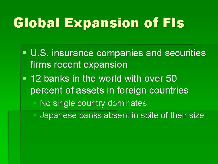 Global Expansion of FIs § U. S. insurance companies and securities firms recent expansion