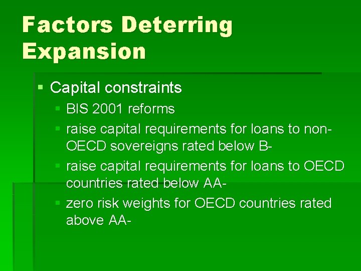 Factors Deterring Expansion § Capital constraints § BIS 2001 reforms § raise capital requirements