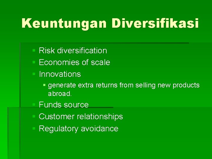 Keuntungan Diversifikasi § Risk diversification § Economies of scale § Innovations § generate extra