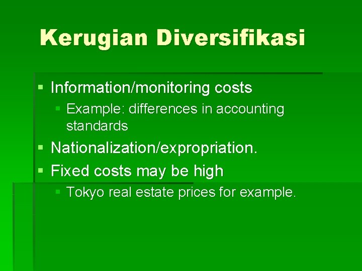 Kerugian Diversifikasi § Information/monitoring costs § Example: differences in accounting standards § Nationalization/expropriation. §