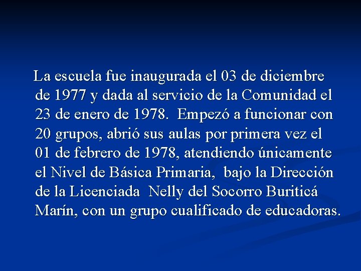 La escuela fue inaugurada el 03 de diciembre de 1977 y dada al servicio