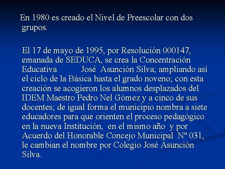 En 1980 es creado el Nivel de Preescolar con dos grupos. El 17 de