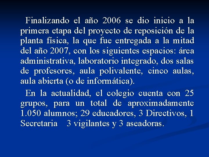 Finalizando el año 2006 se dio inicio a la primera etapa del proyecto de