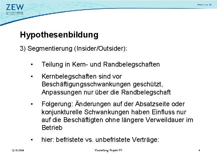 Hypothesenbildung 3) Segmentierung (Insider/Outsider): 13. 10. 2004 • Teilung in Kern- und Randbelegschaften •