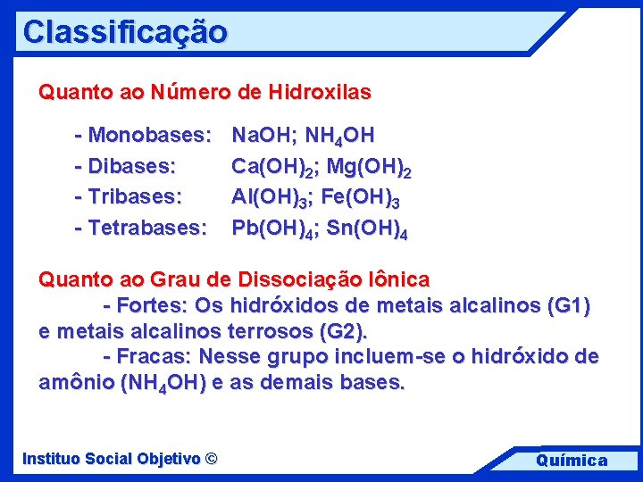 Classificação Quanto ao Número de Hidroxilas - Monobases: - Dibases: - Tribases: - Tetrabases:
