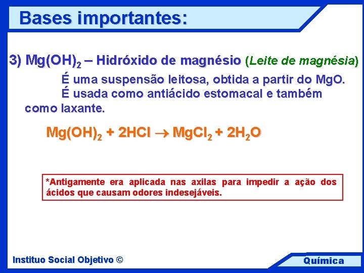 Bases importantes: 3) Mg(OH)2 – Hidróxido de magnésio (Leite de magnésia) É uma suspensão