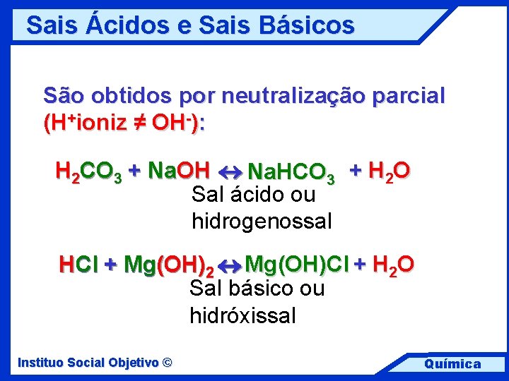 Sais Ácidos e Sais Básicos São obtidos por neutralização parcial (H+ioniz ≠ OH-): H