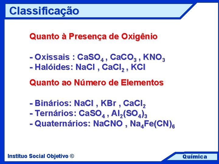 Classificação Quanto à Presença de Oxigênio - Oxissais : Ca. SO 4 , Ca.