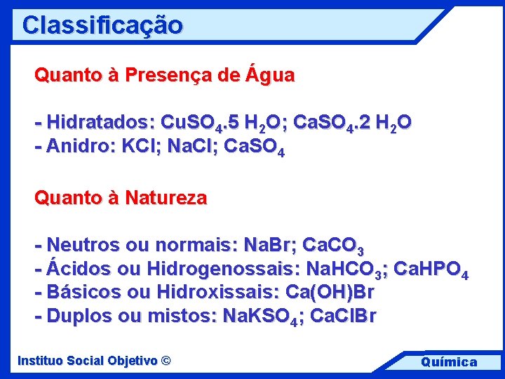 Classificação Quanto à Presença de Água - Hidratados: Cu. SO 4. 5 H 2