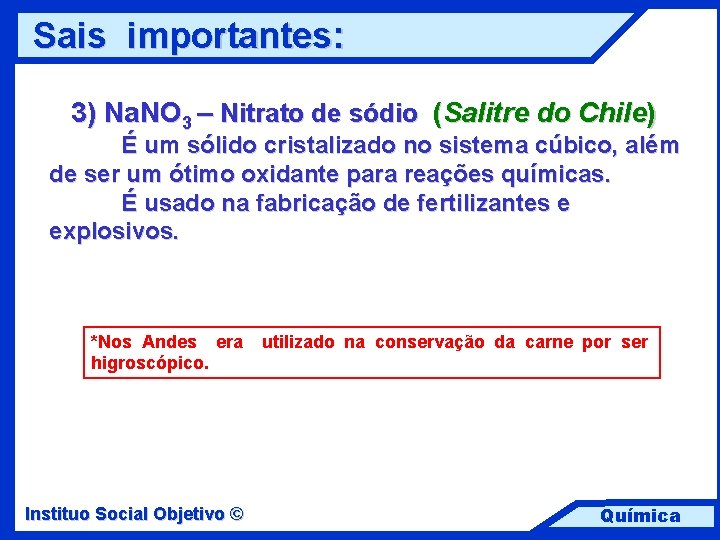 Sais importantes: 3) Na. NO 3 – Nitrato de sódio (Salitre do Chile) É