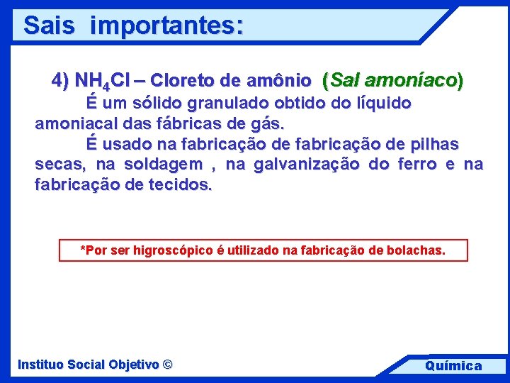 Sais importantes: 4) NH 4 Cl – Cloreto de amônio (Sal amoníaco) É um