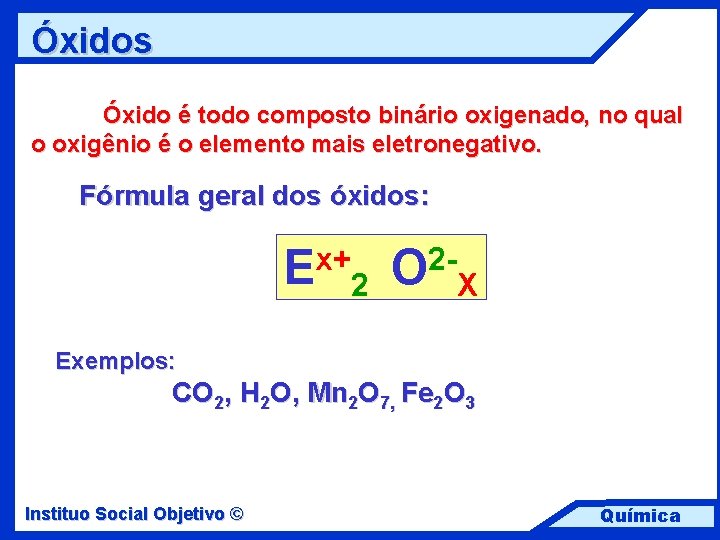 Óxidos Óxido é todo composto binário oxigenado, no qual o oxigênio é o elemento