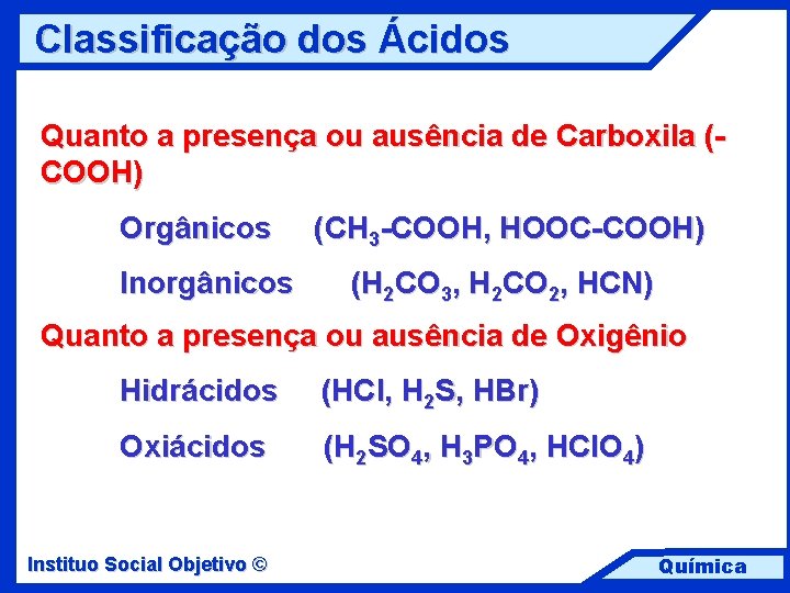 Classificação dos Ácidos Quanto a presença ou ausência de Carboxila (COOH) Orgânicos Inorgânicos (CH