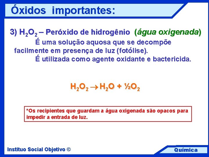 Óxidos importantes: 3) H 2 O 2 – Peróxido de hidrogênio (água oxigenada) É