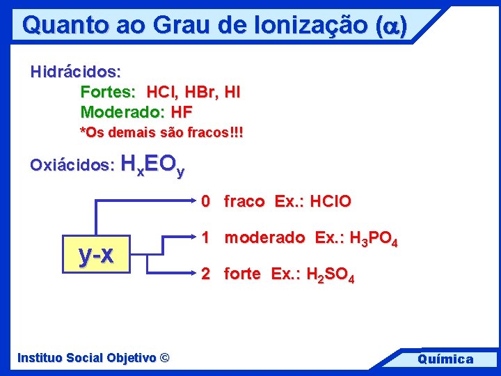 Quanto ao Grau de Ionização (a) Hidrácidos: Fortes: HCl, HBr, HI Moderado: HF *Os