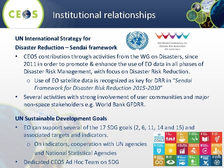 Institutional relationships UN International Strategy for Disaster Reduction – Sendai framework • CEOS contribution