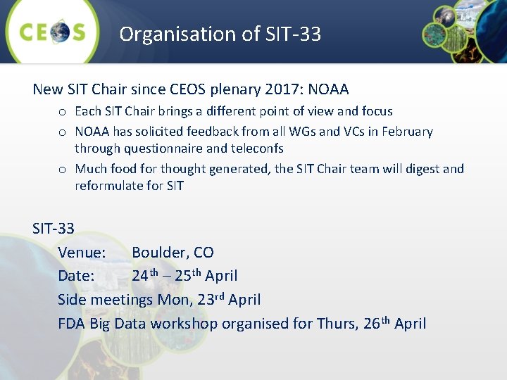 Organisation of SIT-33 New SIT Chair since CEOS plenary 2017: NOAA o Each SIT