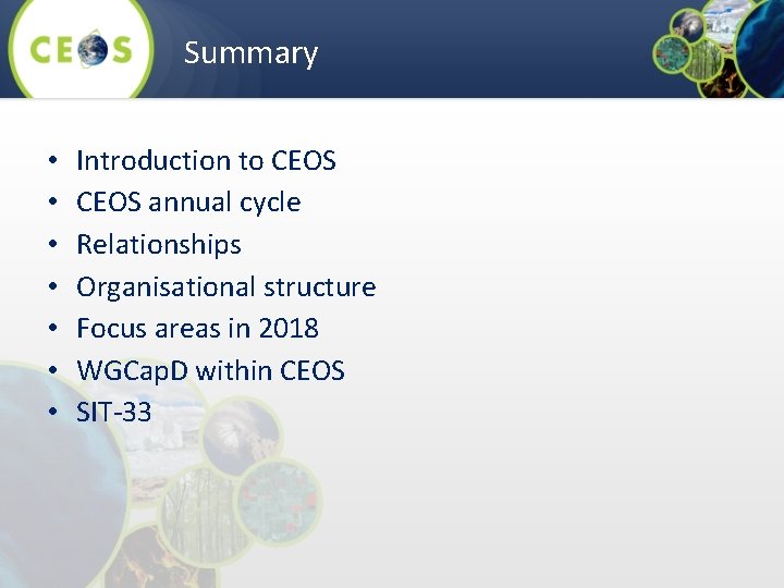 Summary • • Introduction to CEOS annual cycle Relationships Organisational structure Focus areas in