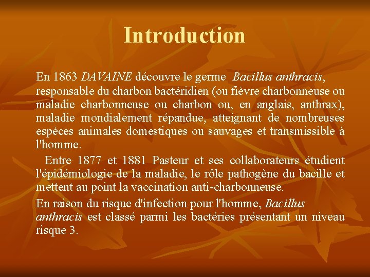 Introduction En 1863 DAVAINE découvre le germe Bacillus anthracis, responsable du charbon bactéridien (ou