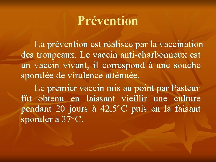 Prévention La prévention est réalisée par la vaccination des troupeaux. Le vaccin anti-charbonneux est