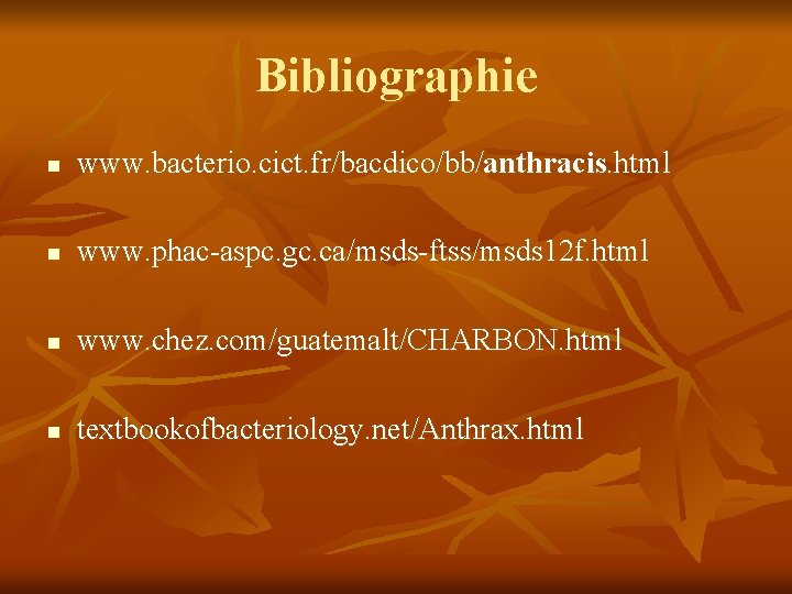 Bibliographie n www. bacterio. cict. fr/bacdico/bb/anthracis. html n www. phac-aspc. gc. ca/msds-ftss/msds 12 f.
