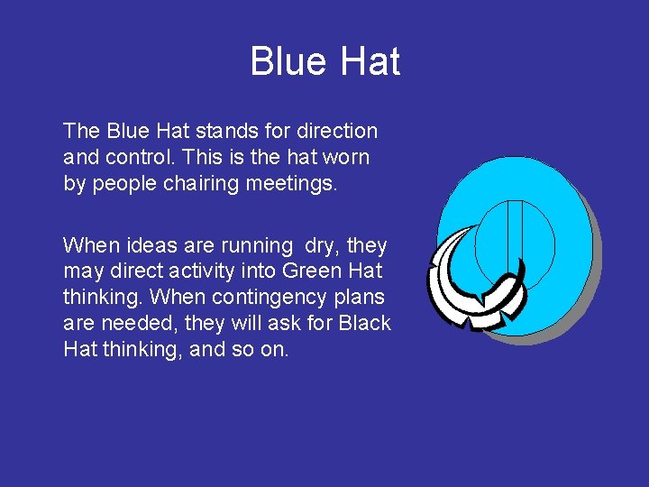Blue Hat The Blue Hat stands for direction and control. This is the hat