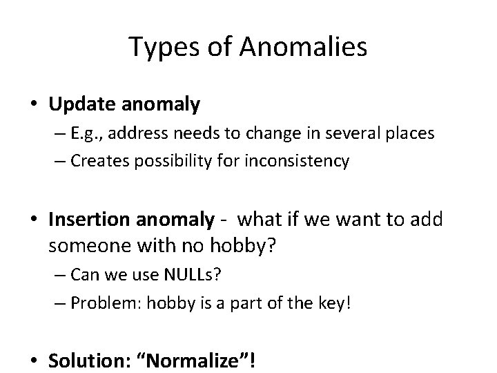 Types of Anomalies • Update anomaly – E. g. , address needs to change