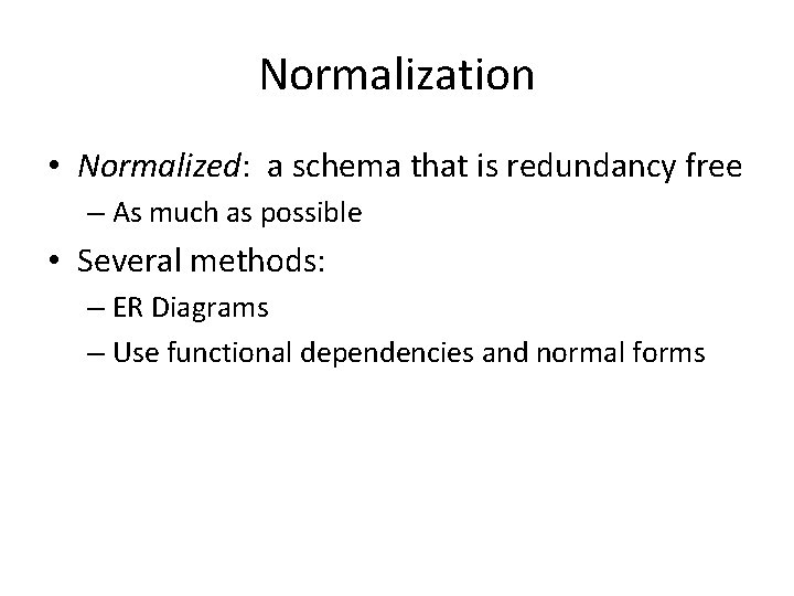 Normalization • Normalized: a schema that is redundancy free – As much as possible