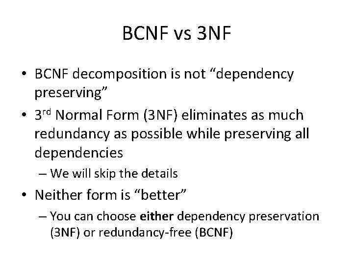 BCNF vs 3 NF • BCNF decomposition is not “dependency preserving” • 3 rd