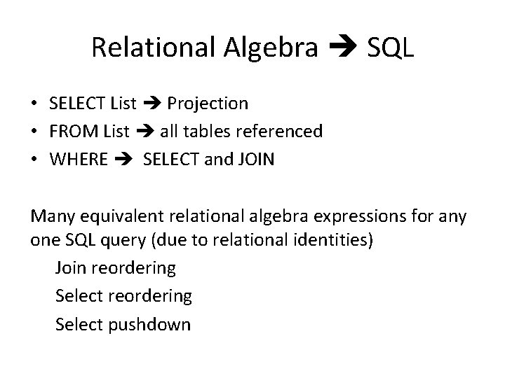 Relational Algebra SQL • SELECT List Projection • FROM List all tables referenced •