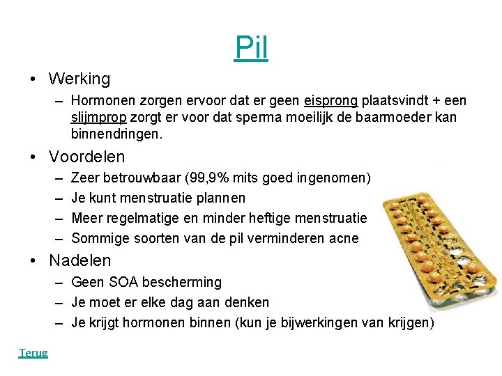 Pil • Werking – Hormonen zorgen ervoor dat er geen eisprong plaatsvindt + een