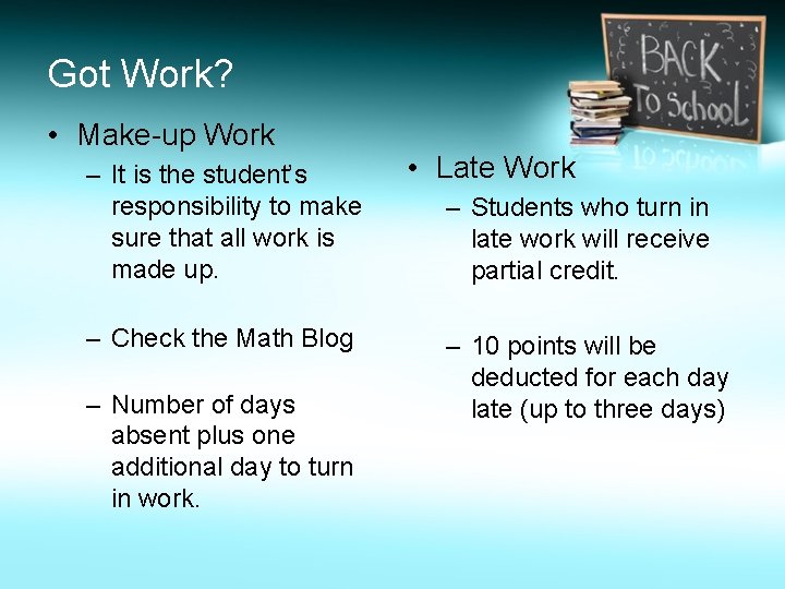 Got Work? • Make-up Work – It is the student’s responsibility to make sure