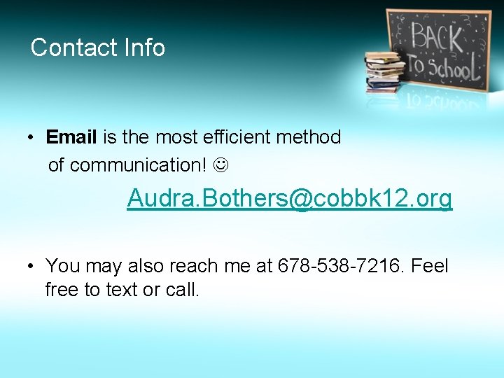 Contact Info • Email is the most efficient method of communication! Audra. Bothers@cobbk 12.
