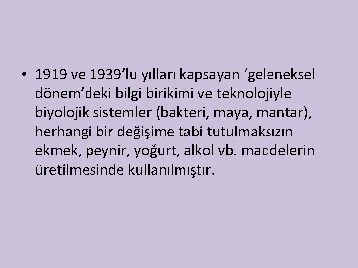  • 1919 ve 1939’lu yılları kapsayan ‘geleneksel dönem’deki bilgi birikimi ve teknolojiyle biyolojik