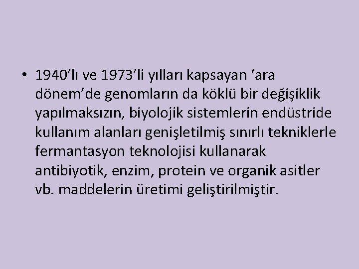  • 1940’lı ve 1973’li yılları kapsayan ‘ara dönem’de genomların da köklü bir değişiklik