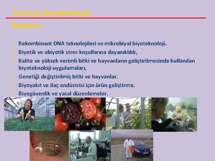 Tarımsal Biyoteknoloji: Kapsam: · Rekombinant DNA teknolojileri ve mikrobiyal biyoteknoloji. • Biyotik ve abiyotik