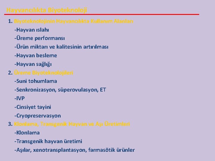 Hayvancılıkta Biyoteknoloji 1. Biyoteknolojinin Hayvancılıkta Kullanım Alanları -Hayvan ıslahı -Üreme performansı -Ürün miktarı ve