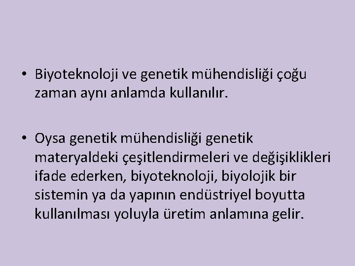  • Biyoteknoloji ve genetik mühendisliği çoğu zaman aynı anlamda kullanılır. • Oysa genetik