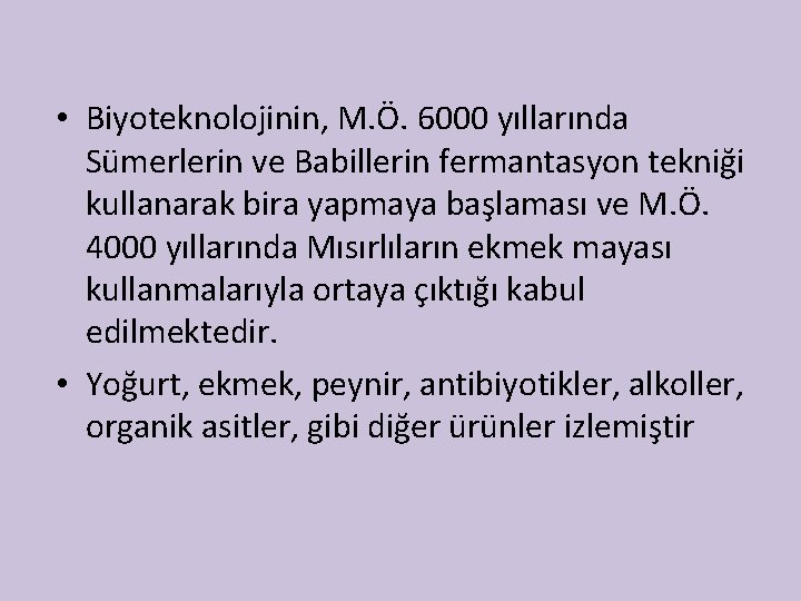  • Biyoteknolojinin, M. Ö. 6000 yıllarında Sümerlerin ve Babillerin fermantasyon tekniği kullanarak bira