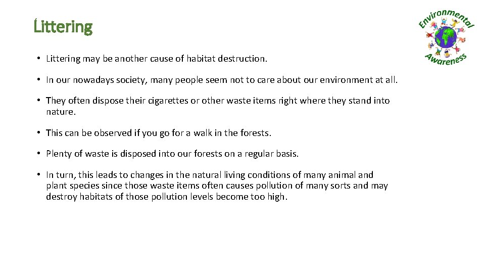 Littering • Littering may be another cause of habitat destruction. • In our nowadays