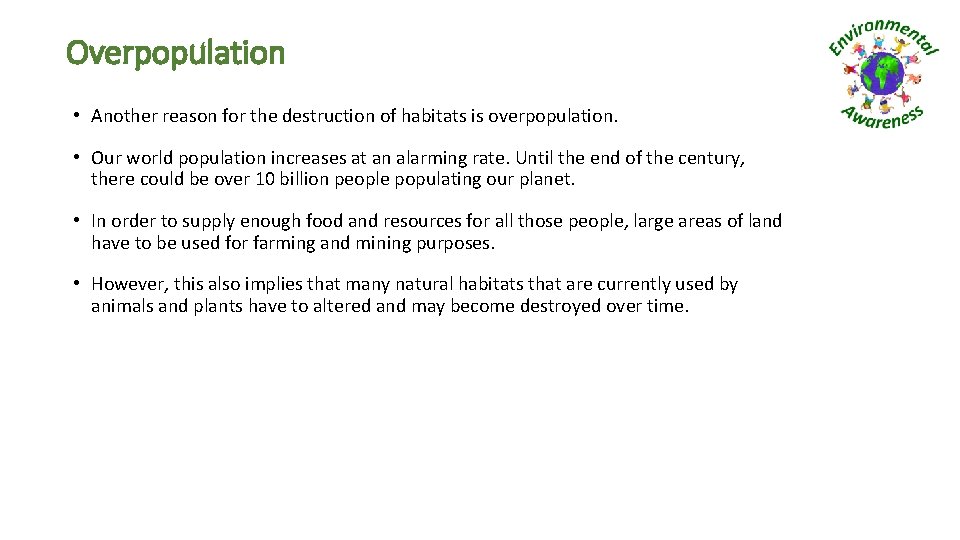 Overpopulation • Another reason for the destruction of habitats is overpopulation. • Our world