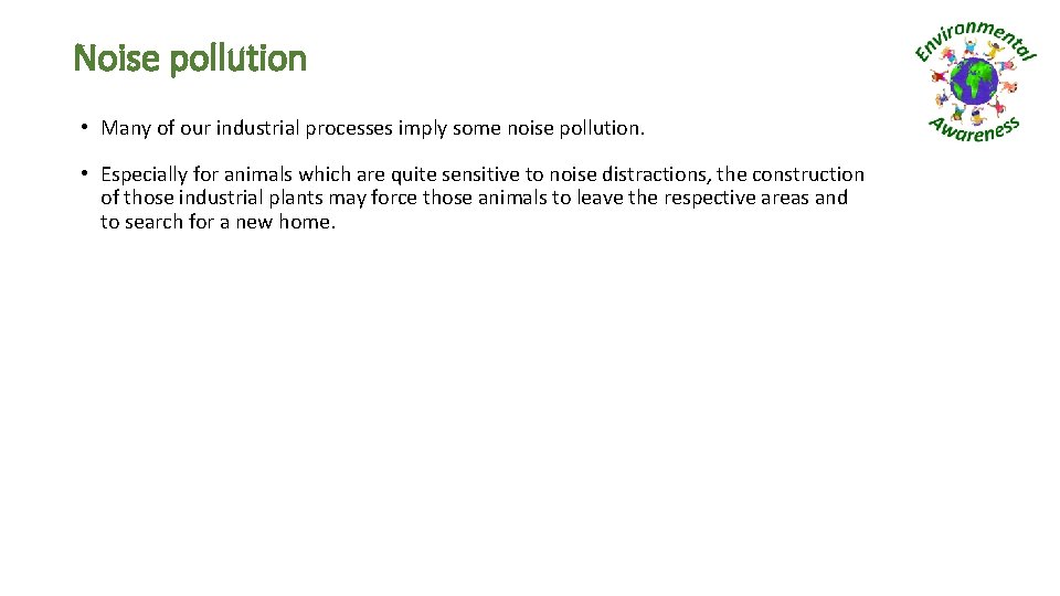 Noise pollution • Many of our industrial processes imply some noise pollution. • Especially