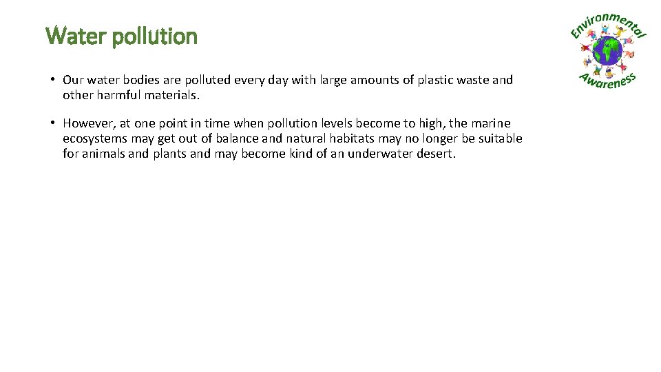 Water pollution • Our water bodies are polluted every day with large amounts of