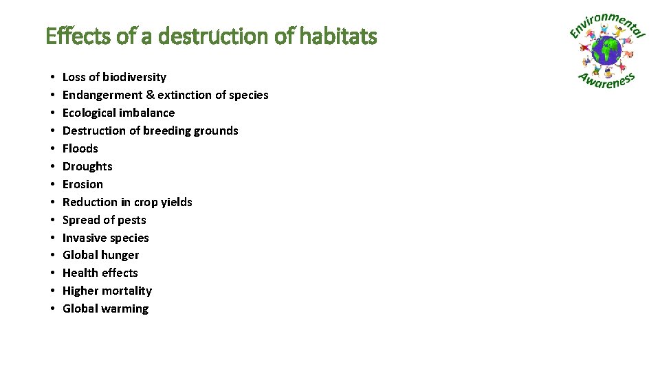 Effects of a destruction of habitats • • • • Loss of biodiversity Endangerment