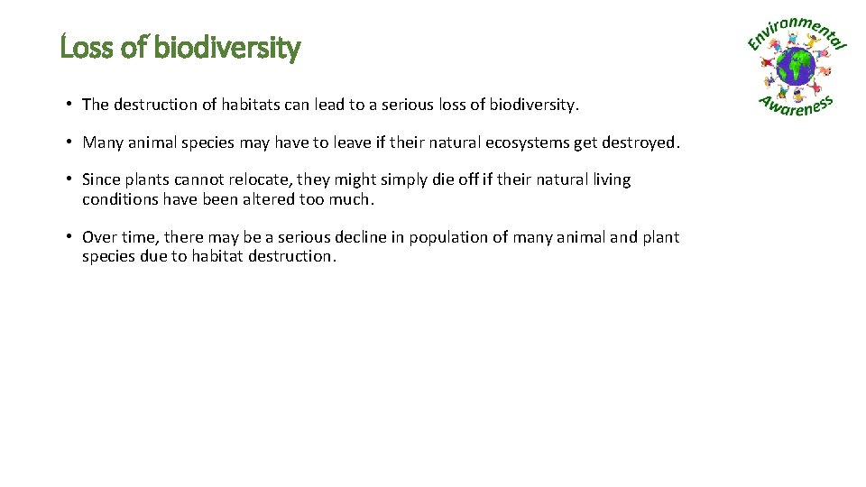 Loss of biodiversity • The destruction of habitats can lead to a serious loss