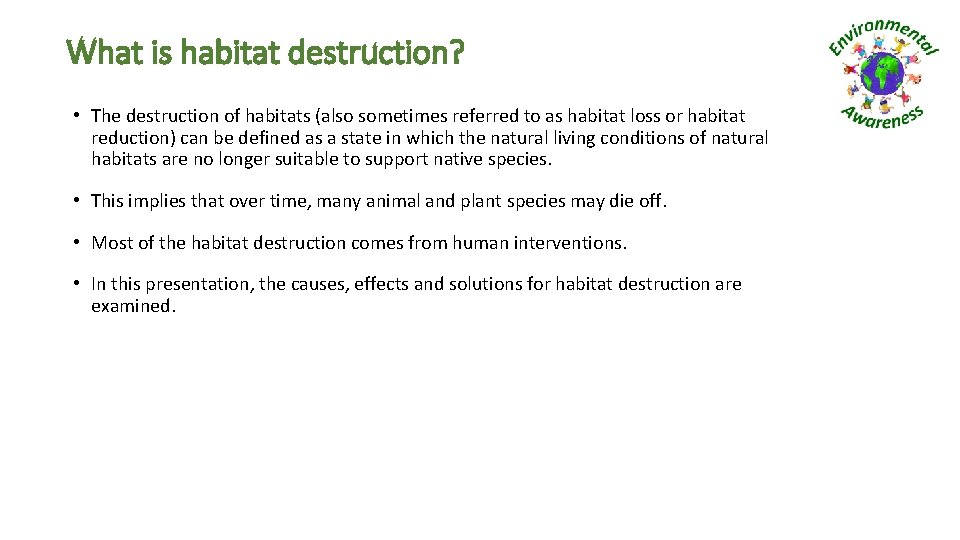 What is habitat destruction? • The destruction of habitats (also sometimes referred to as