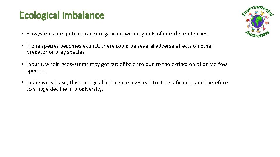 Ecological imbalance • Ecosystems are quite complex organisms with myriads of interdependencies. • If